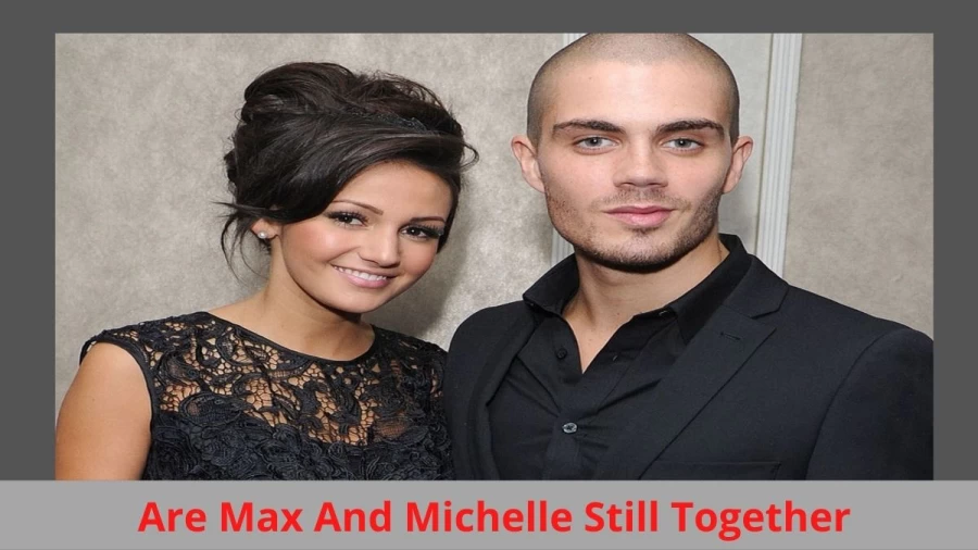 Are Max And Michelle Still Together? Where Are Michelle And Max Now?