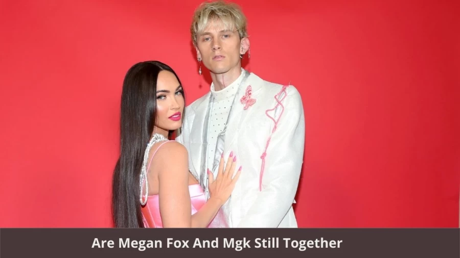 Are Megan Fox And Mgk Still Together: Megan Fox And Machine Gun Kellys Relationship