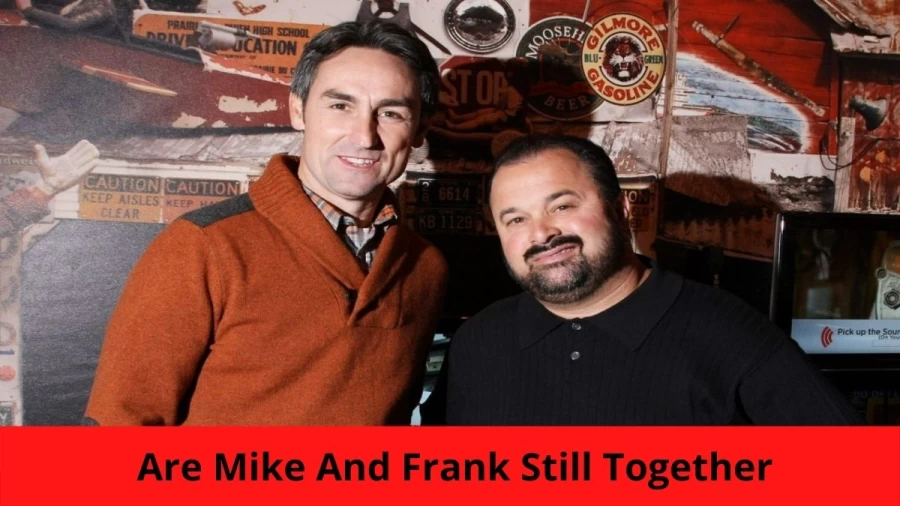 Are Mike And Frank Still Together? Where Are Frank And Mike Now?