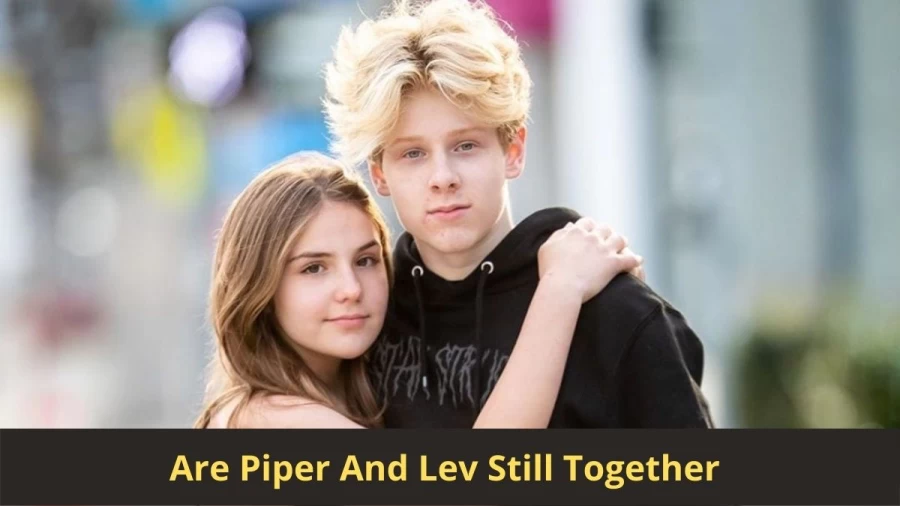 Are Piper And Lev Still Together? Where Are Piper And Lev Now?