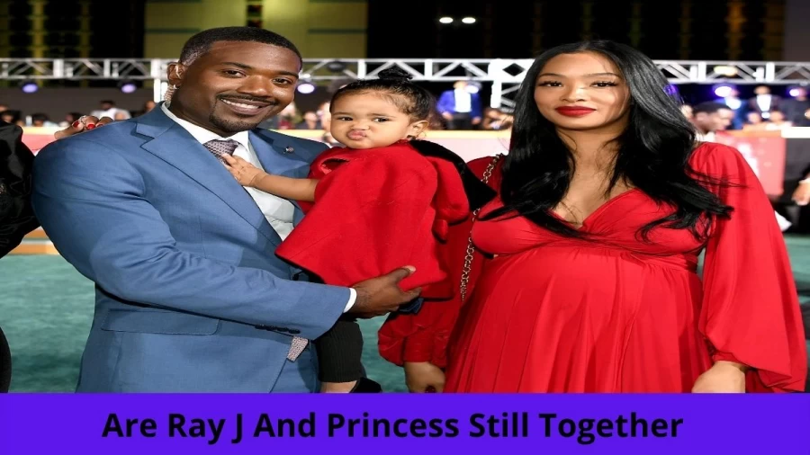 Are Ray J And Princess Still Together? Where Is Ray J And Princess Now?