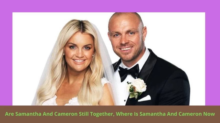 Are Samantha And Cameron Still Together, Where Is Samantha And Cameron Now?