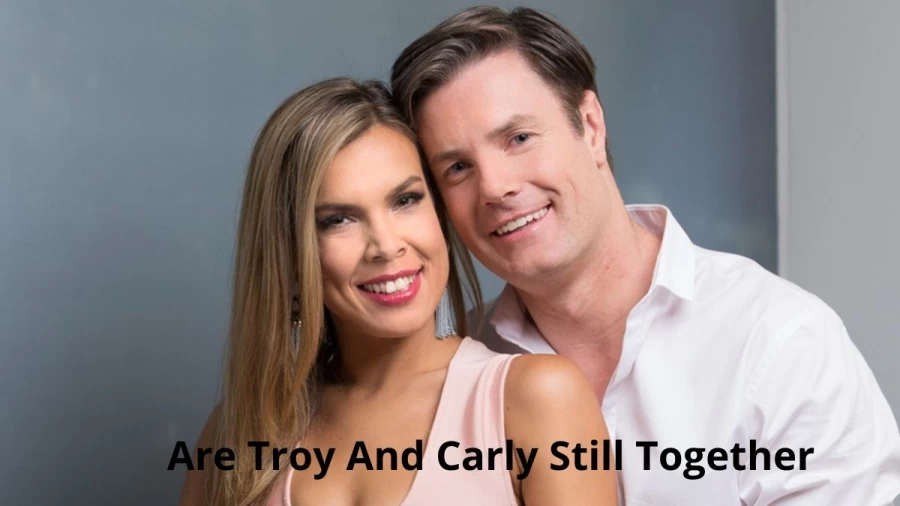 Are Troy And Carly Still Together? Where Are Troy And Carly Now?