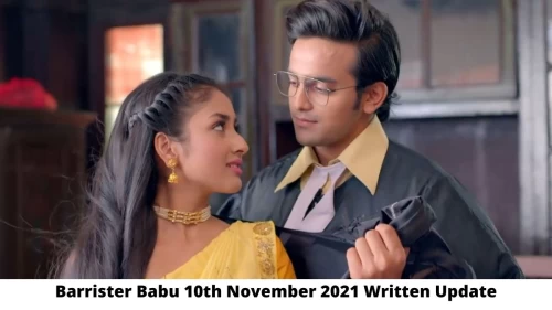 Barrister Babu 10th November 2021 Written Update, Upcoming Twists In Barrister Babu