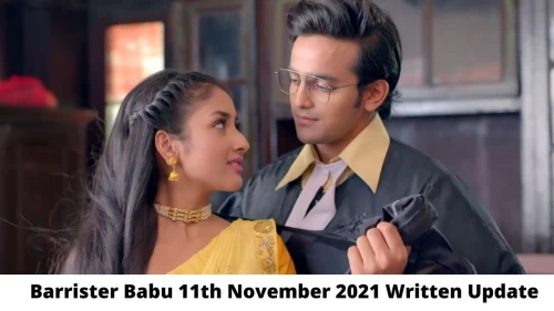 Barrister Babu 11th November 2021 Written Update, Upcoming Twists In Barrister Babu