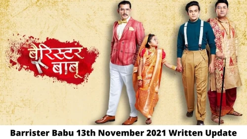 Barrister Babu 13th November 2021 Written Update, Upcoming Twists In Barrister Babu