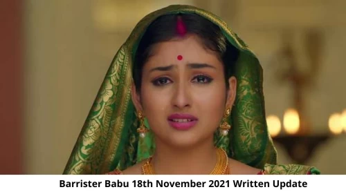 Barrister Babu 18th November 2021 Written Update, Upcoming Twists In Barrister Babu