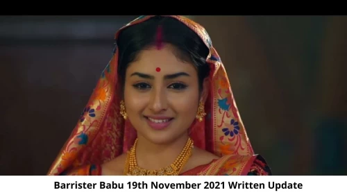 Barrister Babu 19th November 2021 Written Update, Upcoming Twists In Barrister Babu