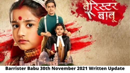 Barrister Babu 30th November 2021 Written Update, Upcoming Twists In Barrister Babu