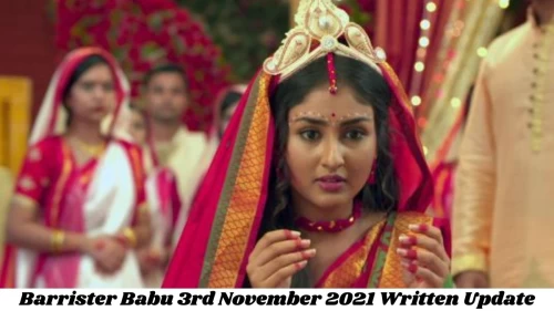 Barrister Babu 3rd November 2021 Written Update, Upcoming Twists In Barrister Babu