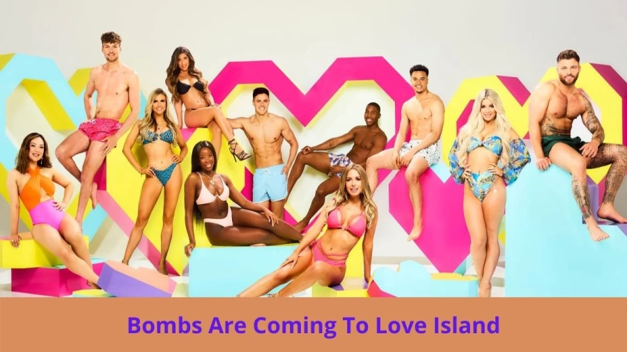 Bombs Are Coming To Love Island, Why Bombs Are Coming To Love Island?