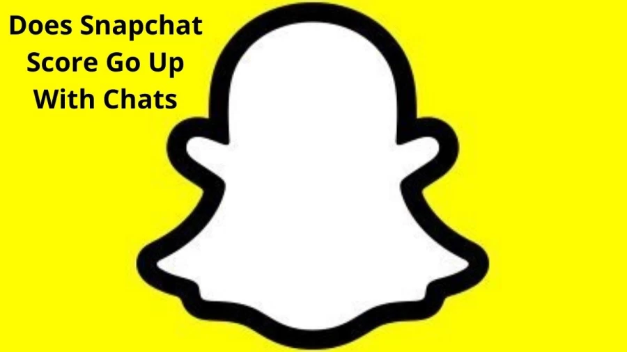 Does Snapchat Score Go Up With Chats? Details About Snapchat Score In Snapchat