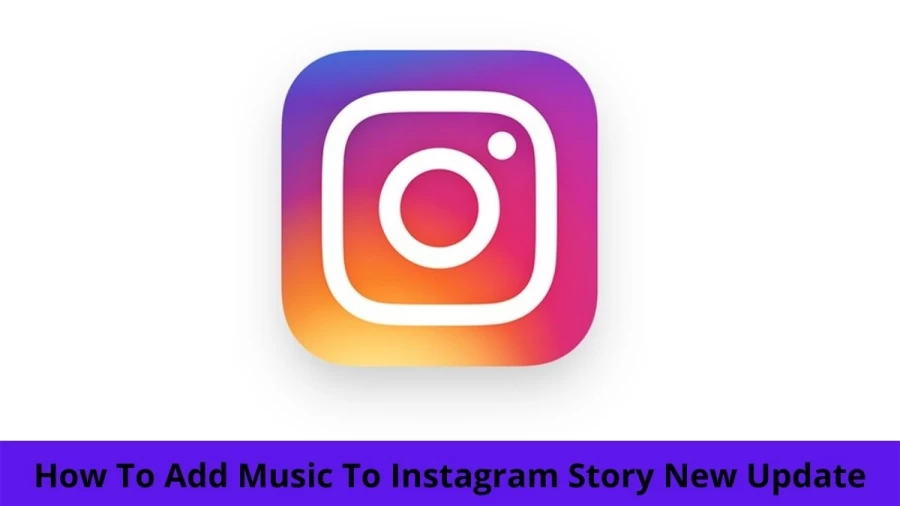 How To Add Music To Instagram Story New Update? Steps To Add Music To Instagram Story