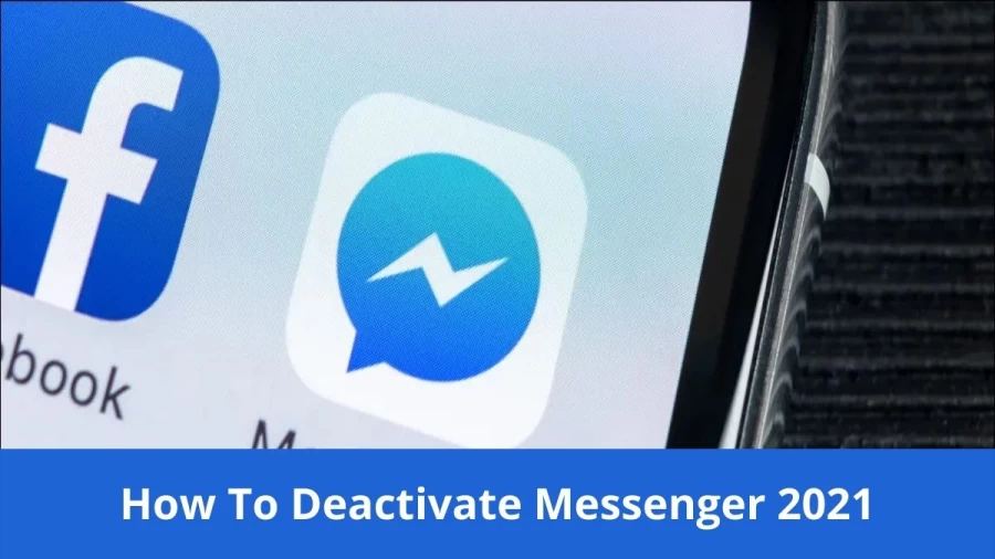 How To Deactivate Messenger 2021? Steps To Deactivate Facebook Messenger On Android And IOS