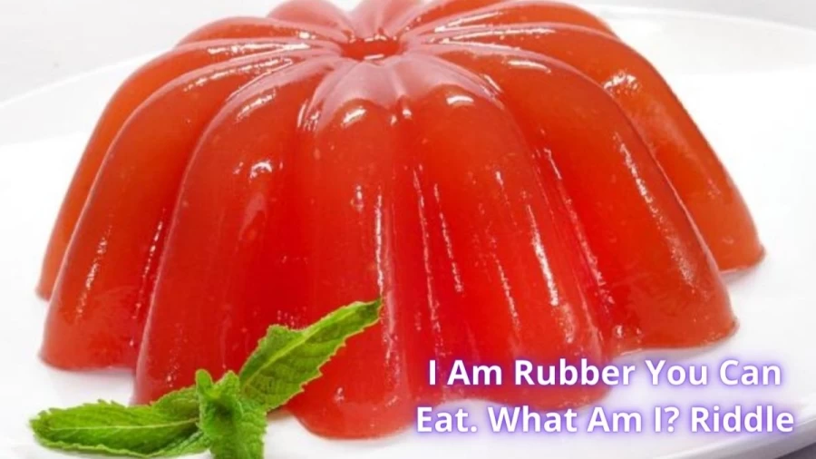 I Am Rubber You Can Eat. What Am I? Riddle: Check The Answer And Explanation