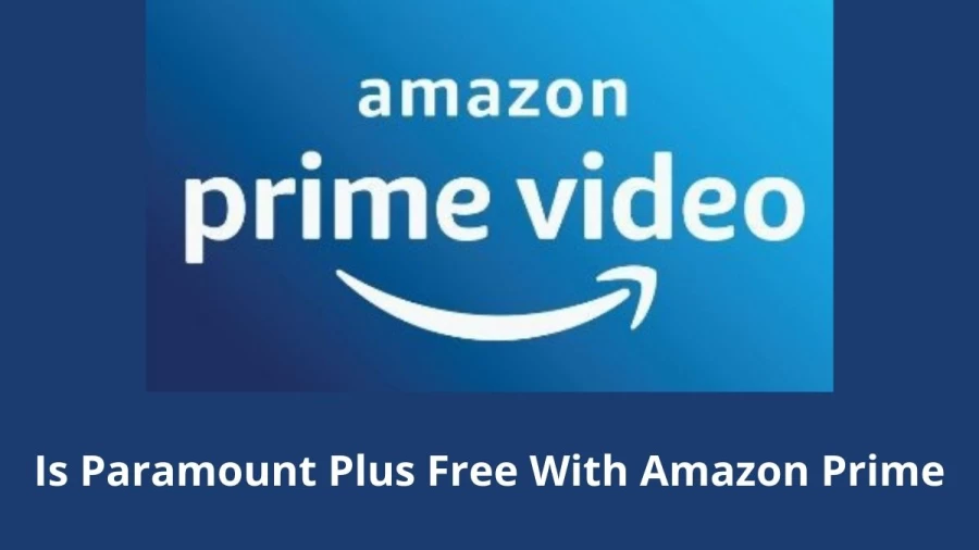 Is Paramount Plus Free With Amazon Prime? Details About Paramount Plus Free Trail