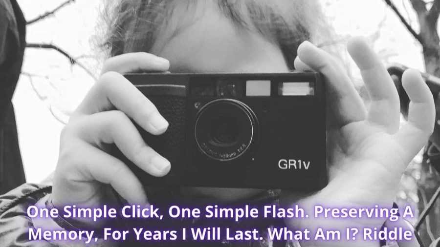 One Simple Click, One Simple Flash. Preserving A Memory, For Years I Will Last. What Am I? Riddle: Check The Answer And Explanation