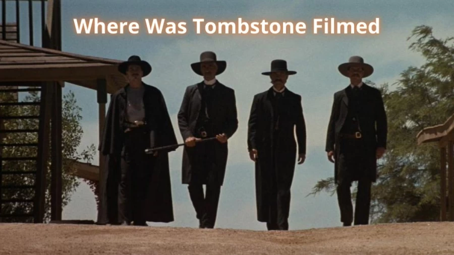 Where Was Tombstone Filmed? Know Where Was Tombstone Filmed At