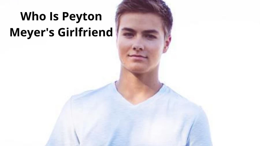 Who Is Peyton Meyers Girlfriend? Check Out Who Is Peyton Meyers Wife? And Who Is Peyton Meyer Dating?