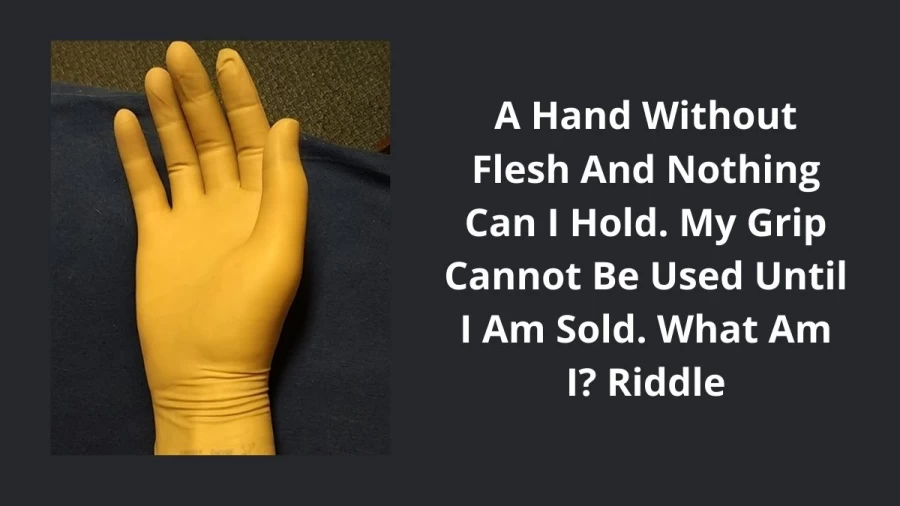 A Hand Without Flesh And Nothing Can I Hold. My Grip Cannot Be Used Until I Am Sold. What Am I? Riddle, Check The Answer And Explanation