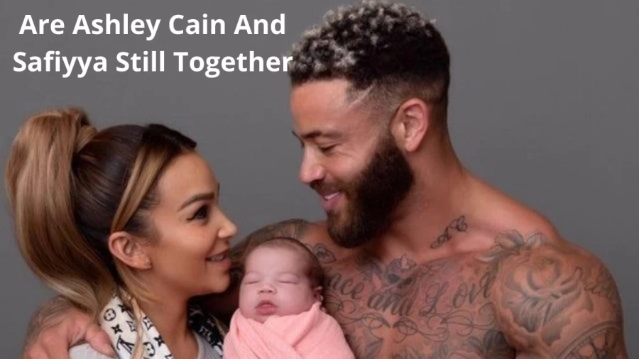 Are Ashley Cain And Safiyya Still Together? Where Are Ashley Cain And Safiyya Now?