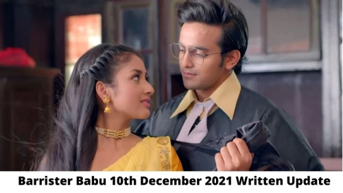 Barrister Babu 10th December 2021 Written Update, Upcoming Twists In Barrister Babu