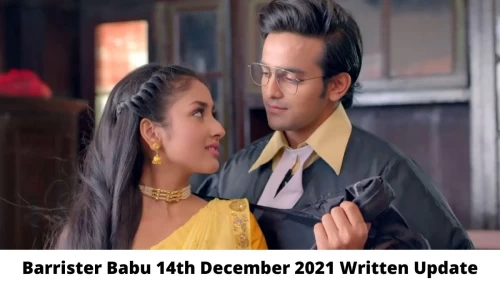 Barrister Babu 14th December 2021 Written Update, Upcoming Twists In Barrister Babu