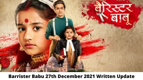 Barrister Babu 27th December 2021 Written Update, Upcoming Twists In Barrister Babu