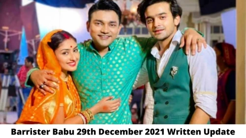 Barrister Babu 29th December 2021 Written Update, Upcoming Twists In Barrister Babu