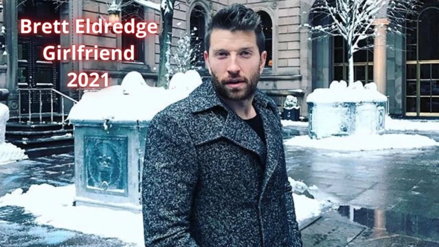 Brett Eldredge Girlfriend 2021, Is Brett Eldredge Married?