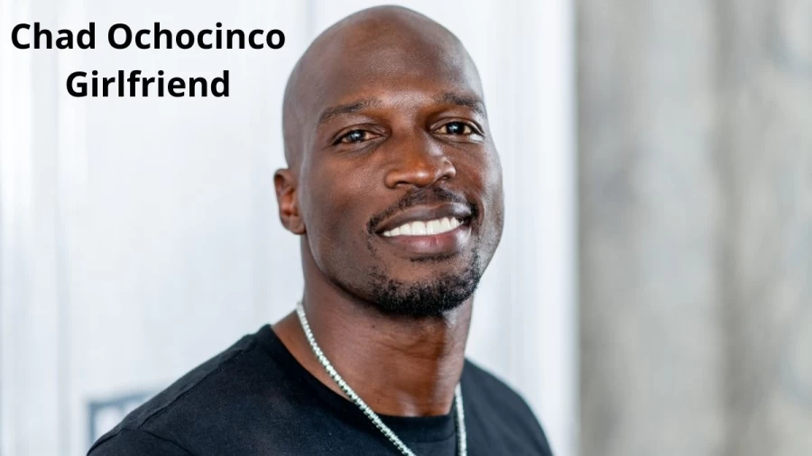 Chad Ochocinco Girlfriend 2021, Who Is Chad Ochocinco Dating?