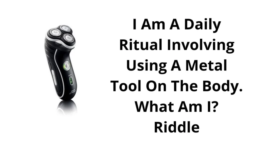 I Am A Daily Ritual Involving Using A Metal Tool On The Body. What Am I? Riddle: Check The Answer And Explanation