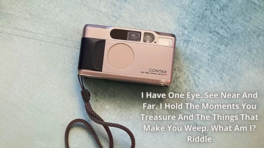 I Have One Eye. See Near And Far. I Hold The Moments You Treasure And The Things That Make You Weep. What Am I? Riddle, Check Answer And Explanation