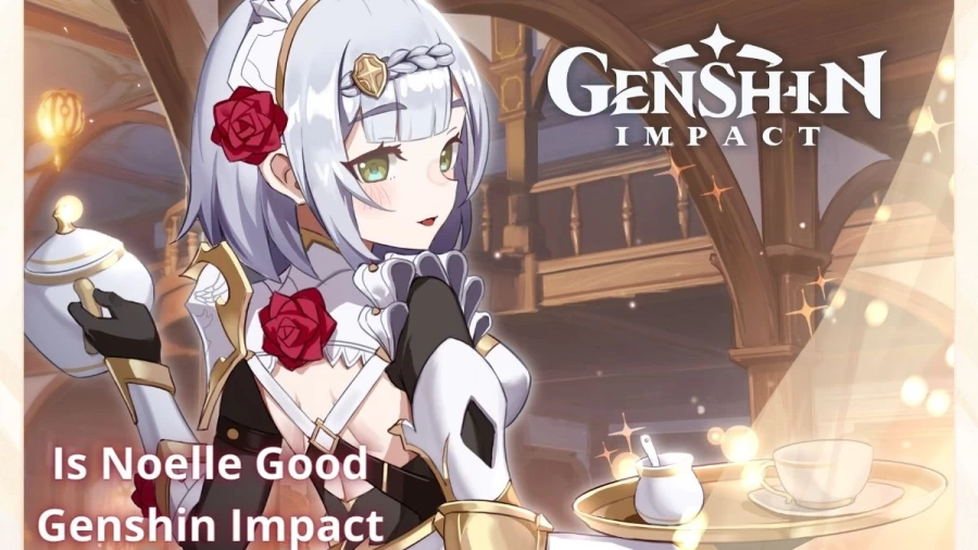 Is Noelle Good Genshin Impact? Check Whether Noelle Is A Good DPS