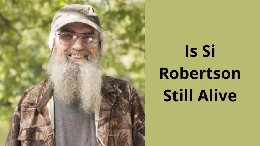 Is Si Robertson Still Alive? What Happened To Si Robertson?