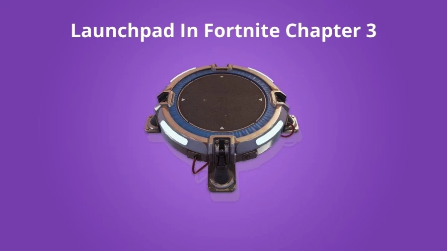 Launchpad In Fortnite Chapter 3, Where Is The Launchpad In Fortnite Chapter 3 Season 1?