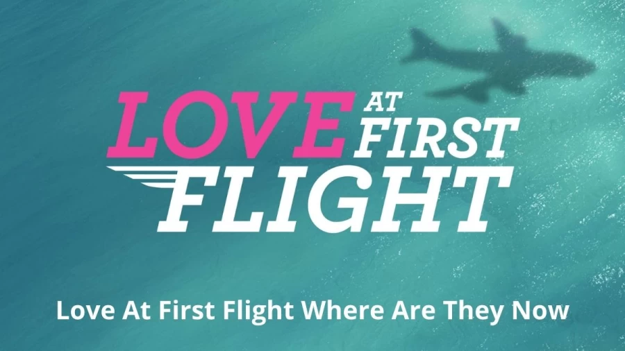 Love At First Flight Where Are They Now? Where Are The Love At First Flight Cast Now?