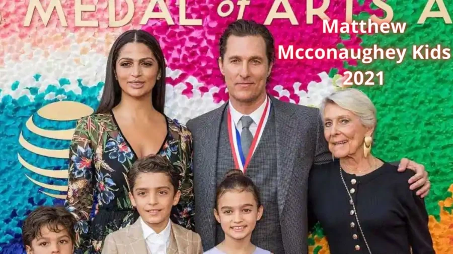 Matthew Mcconaughey Kids 2021, Know Matthew Mcconaughey Kids Ages And Names, How Many Kids Does Matthew Mcconaughey Have?