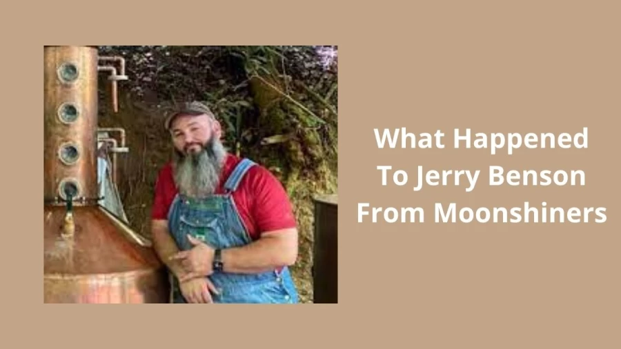 What Happened To Jerry Benson From Moonshiners? Know About Jerry Benson From Moonshiners