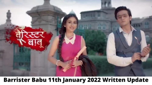 Barrister Babu 11th January 2022 Written Update, Upcoming Twists In Barrister Babu