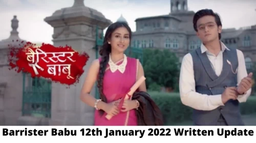 Barrister Babu 12th January 2022 Written Update, Upcoming Twists In Barrister Babu