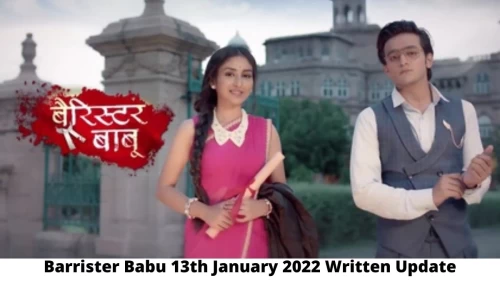 Barrister Babu 13th January 2022 Written Update, Upcoming Twists In Barrister Babu