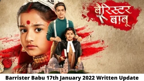 Barrister Babu 17th January 2022 Written Update, Upcoming Twists In Barrister Babu