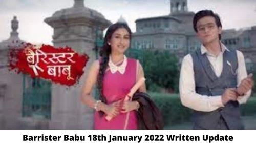 Barrister Babu 18th January 2022 Written Update, Upcoming Twists In Barrister Babu