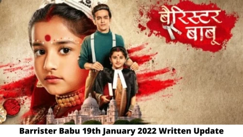 Barrister Babu 19th January 2022 Written Update, Upcoming Twists In Barrister Babu