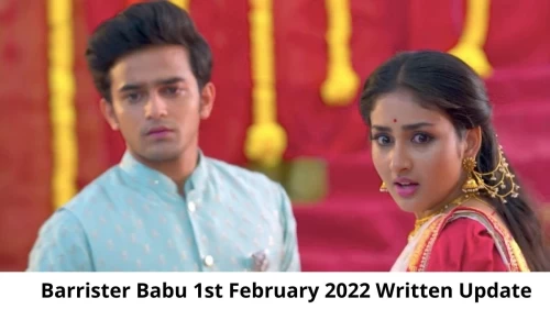 Barrister Babu 1st February 2022 Written Update, Upcoming Twists In Barrister Babu