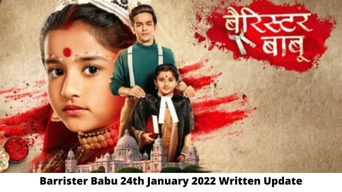 Barrister Babu 24th January 2022 Written Update, Upcoming Twists In Barrister Babu