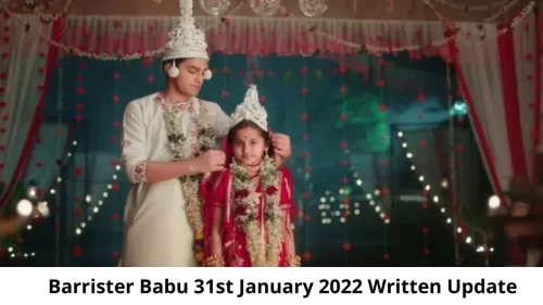 Barrister Babu 31st January 2022 Written Update, Upcoming Twists In Barrister Babu