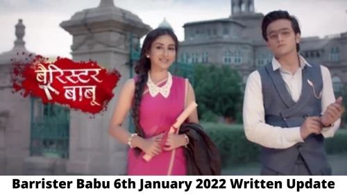 Barrister Babu 6th January 2022 Written Update, Upcoming Twists In Barrister Babu