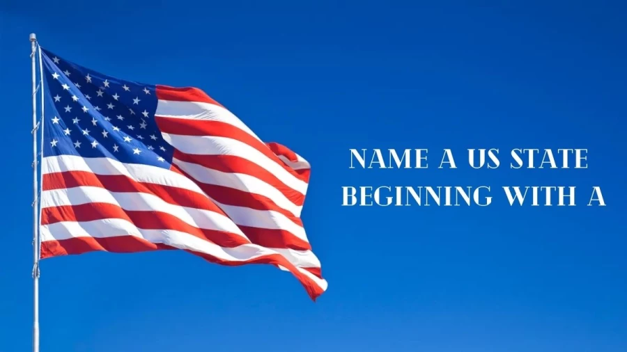 Name A US State Beginning With A, What Are The Names Of  The State Which Starts With A?